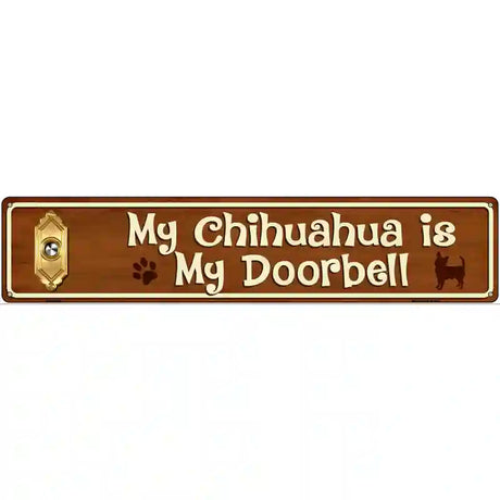 My Chihuahua Is My Doorbell Street Sign Novelty Metal 24" x 5" (ST)