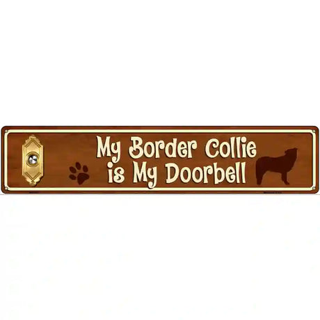 My Border Collie Is My Doorbell Street Sign Novelty Metal 24" x 5" (ST)