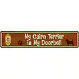 My Cairn Terrier Is My Doorbell Street Sign Novelty Metal 24" x 5" (ST)