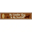 My Cavalier King Is My Doorbell Street Sign Novelty Metal 24" x 5" (ST)