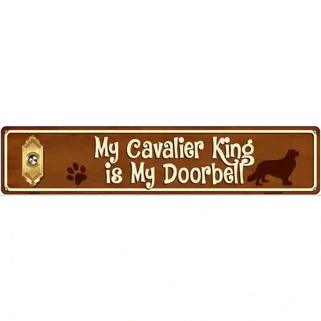 My Cavalier King Is My Doorbell Street Sign Novelty Metal 24" x 5" (ST)