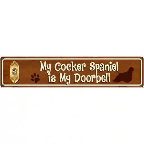 My Cocker Spaniel Is My Doorbell Street Sign Novelty Metal 24" x 5" (ST)