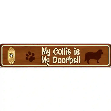 My Collie Is My Doorbell Street Sign Novelty Metal 24" x 5" (ST)