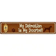 My Dalmatian Is My Doorbell Street Sign Novelty Metal 24" x 5" (ST)