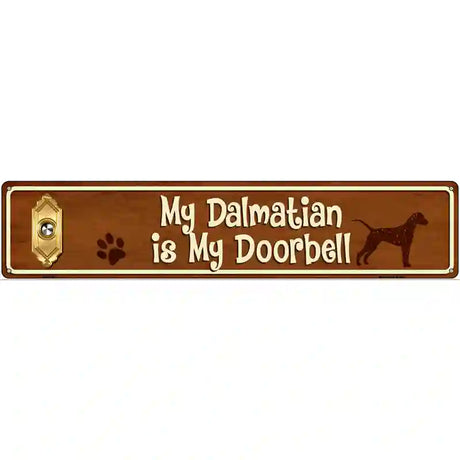 My Dalmatian Is My Doorbell Street Sign Novelty Metal 24" x 5" (ST)