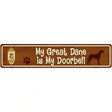 My Great Dane Is My Doorbell Street Sign Novelty Metal 24" x 5" (ST)