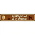 My Greyhound Is My Doorbell Street Sign Novelty Metal 24" x 5" (ST)