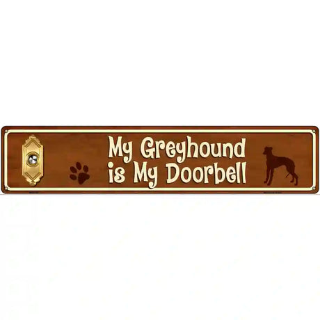 My Greyhound Is My Doorbell Street Sign Novelty Metal 24" x 5" (ST)