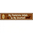 My Pembroke Welsh Is My Doorbell Street Sign Novelty Metal 24" x 5" (ST)