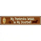 My Pembroke Welsh Is My Doorbell Street Sign Novelty Metal 24" x 5" (ST)