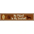 My Pitbull Is My Doorbell Street Sign Novelty Metal 24" x 5" (ST)