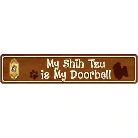 My Shih Tzu Is My Doorbell Street Sign Novelty Metal 24" x 5" (ST)