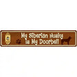 My Siberian Husky Is My Doorbell Street Sign Novelty Metal 24" x 5" (ST)