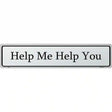 Help Me Help You Street Sign Novelty Metal 24" x 5" (ST)