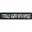 I Totally Agree With Myself Street Sign Novelty Metal 24" x 5" (ST)