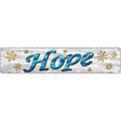 Hope With Snowflakes Novelty Street Sign 24" x 5" (ST)