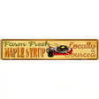 Farm Fresh Maple Syrup Novelty Metal Street Sign 24" x 5" (ST)