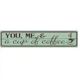 You Me and a Cup of Coffee Novelty Street Sign 24" x 5" (ST)