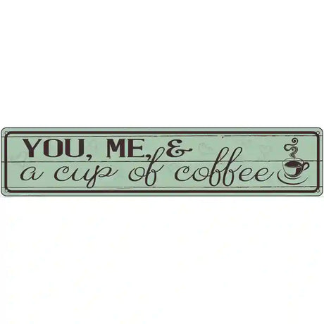 You Me and a Cup of Coffee Novelty Street Sign 24" x 5" (ST)