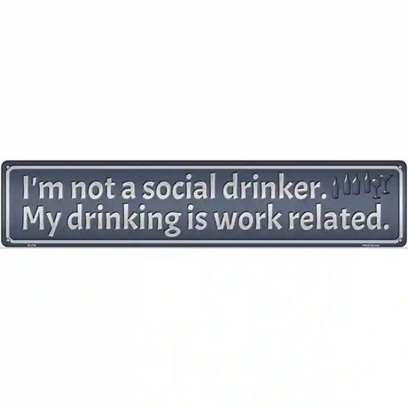 Drinking is Work Related Novelty Street Sign 24" x 5" (ST)