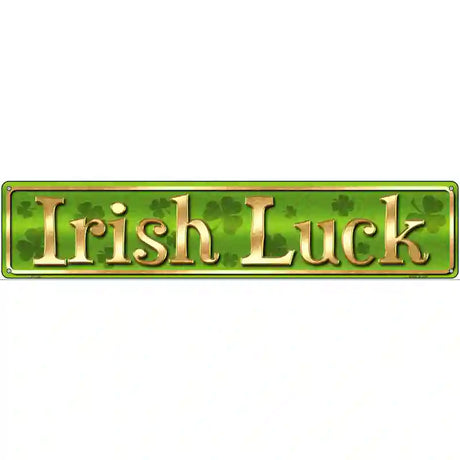 Irish Luck Novelty Street Sign 24" x 5" (ST)