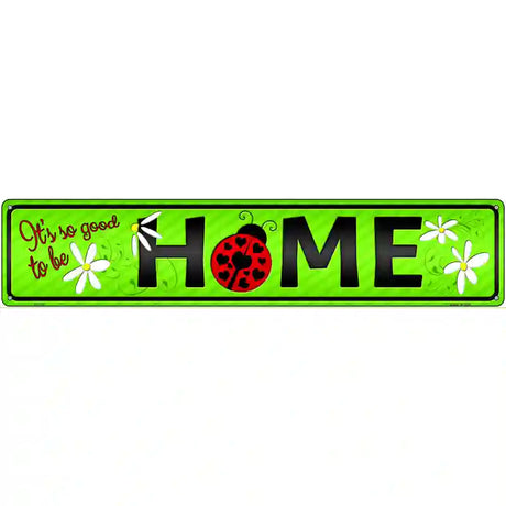 Good to be Home Novelty Street Sign 24" x 5" (ST)