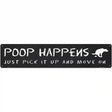 Poop Happens Just Pick It Up Novelty Metal Street Sign 24" x 5" (ST)