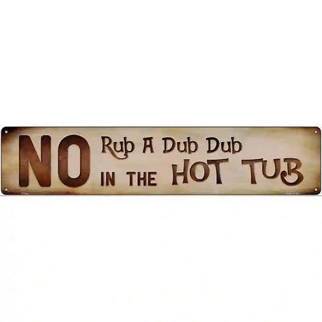 No Rub A Dub Dub Novelty Metal Street Sign 24" x 5" (ST)