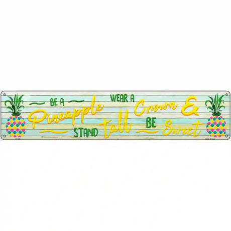 Be A Pineapple Novelty Metal Street Sign 24" x 5" (ST)