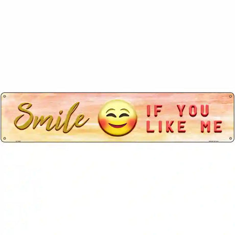 Smile If You Like Me Novelty Metal Street Sign 24" x 5" (ST)