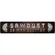 Sawdust Is Man Glitter Novelty Metal Street Sign 24" x 5" (ST)