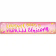 Princess Needs A Unicorn Novelty Metal Street Sign 24" x 5" (ST)