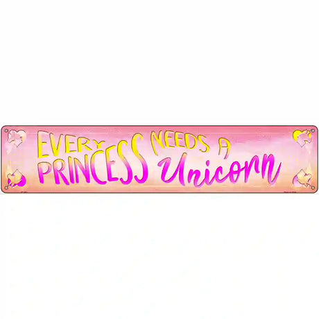 Princess Needs A Unicorn Novelty Metal Street Sign 24" x 5" (ST)