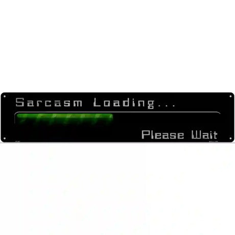 Sarcasm Loading Novelty Metal Street Sign 24" x 5" (ST)