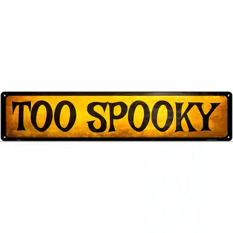 Too Spooky Novelty Metal Street Sign 24" x 5" (ST)