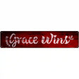 Grace Wins Novelty Metal Street Sign 24" x 5" (ST)