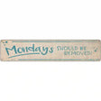 Mondays Should Be Removed Novelty Metal Street Sign 24" x 5" (ST)