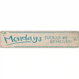 Mondays Should Be Removed Novelty Metal Street Sign 24" x 5" (ST)