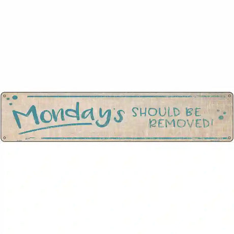 Mondays Should Be Removed Novelty Metal Street Sign 24" x 5" (ST)