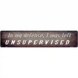 I Was Left Unsupervised Novelty Metal Street Sign 24" x 5" (ST)