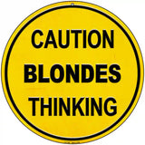 Caution Blondes Thinking Novelty Metal Circular Sign 8" (UC)