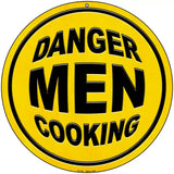 Danger Men Cooking Novelty Metal Circular Sign 8" (UC)