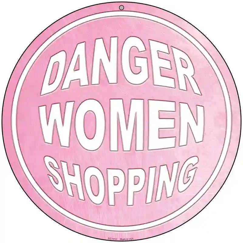 Danger Women Shopping Novelty Metal Circular Sign 8" (UC)