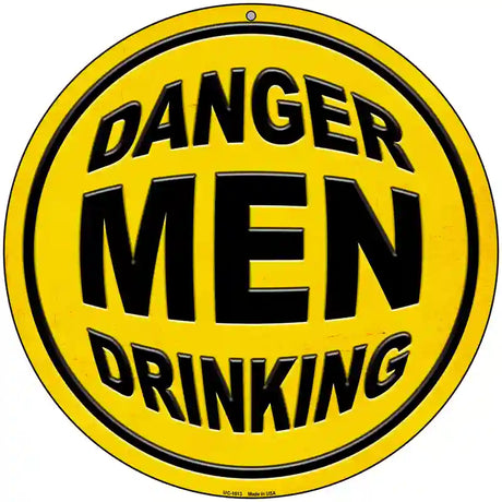 Danger Men Drinking Novelty Metal Circular Sign 8" (UC)