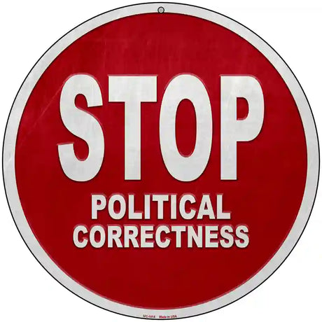 Stop Political Correctness Novelty Metal Circular Sign 8" (UC)