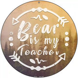 Bear is My Teacher Novelty Metal Circular Sign 8" (UC)