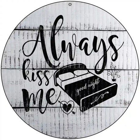 Always Kiss Me Goodnight Novelty Metal Circular Sign 8" (UC)