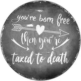 Youre Born Free Novelty Metal Circle Sign 8" (UC)