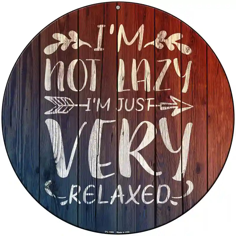 Im Just Very Relaxed Novelty Metal Circle Sign 8" (UC)