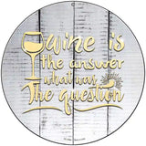 Wine Is the Answer Novelty Metal Circle Sign 8" (UC)